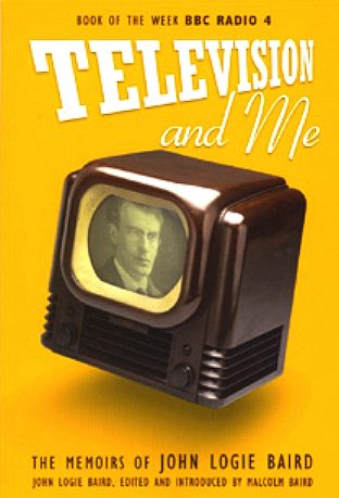 Memoirs of John Logie Baird, Televeision and Me