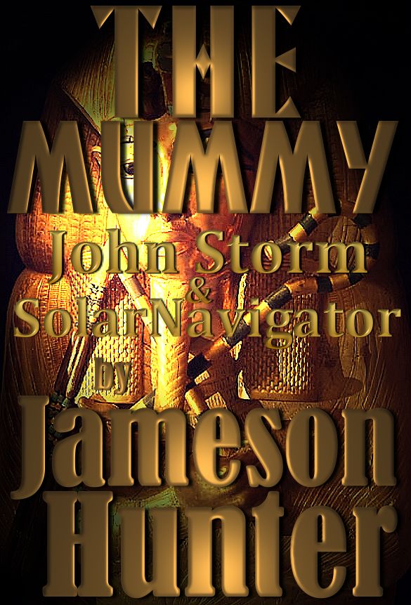 The Mummy, a John Storm adventure story featuring the SolarNavigator, by Jameson Hunter